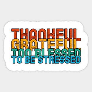 THANKFUL GREATFUL TOO BLESSED TO BE STRESSED. Sticker